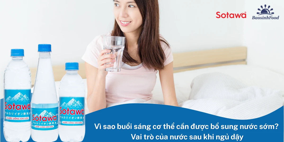 Vì sao buổi sáng cơ thể cần được bổ sung nước sớm? Vai trò của nước sau khi thức dậy